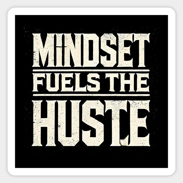 Motivational Quote, Mindset Fuels the Hustle, Success Magnet by logiamerch